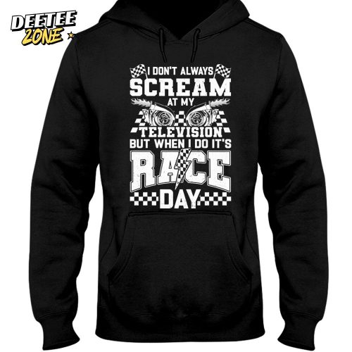 Race Racing I Don’t Always Scream AT My Television Hoodie