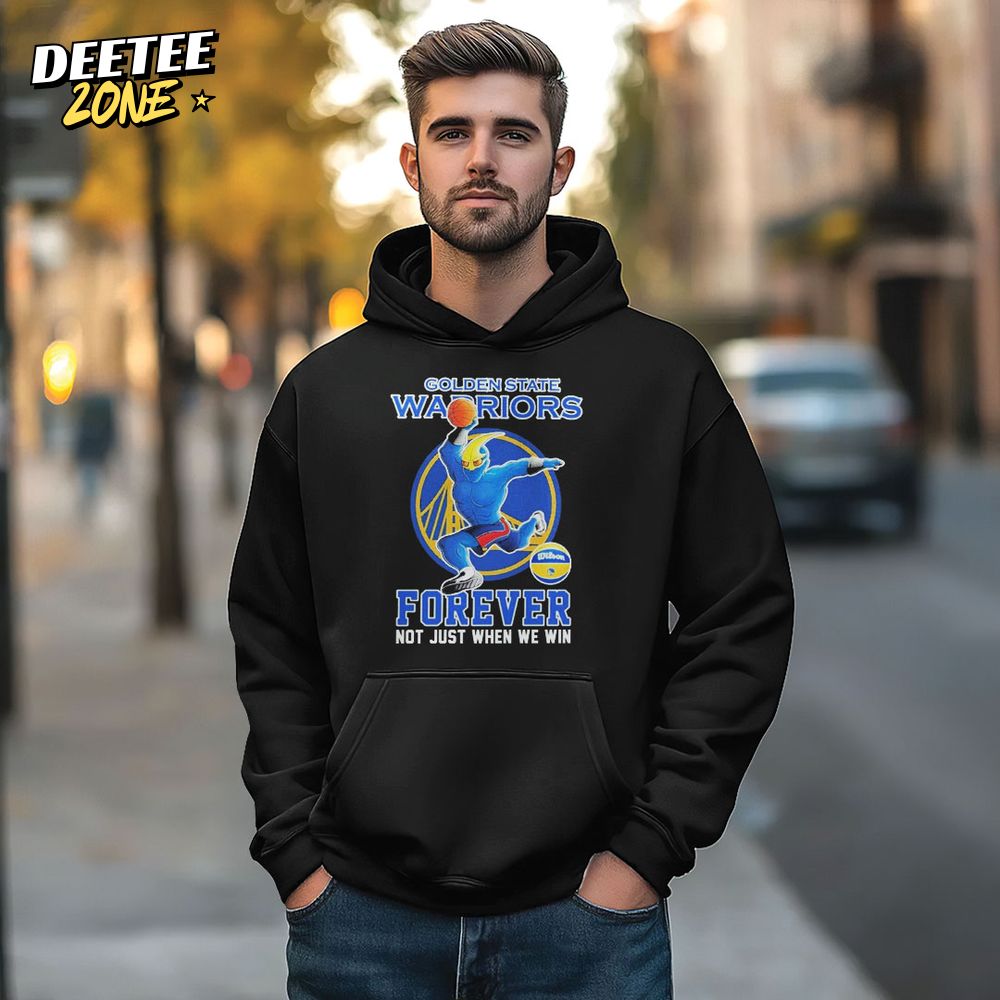 Golden State Warriors Forever Not Just When We Win Hoodie Golden State Warriors Forever Not Just When We Win Hoodie