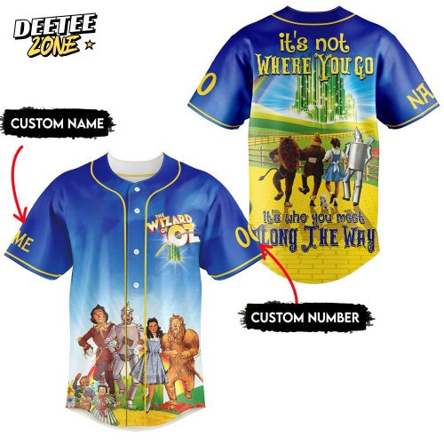 The Wizard of Oz “it’s not WHERE YOU GO” 2025 Baseball Jersey