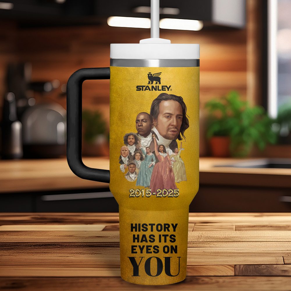 Hamilton 10th Anniversary History Has It Eyes On You 2025 Stanley Tumbler
