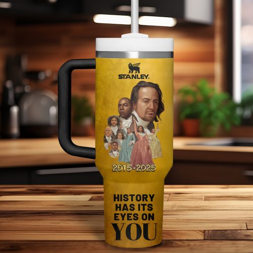 Hamilton 10th Anniversary History Has It Eyes On You 2025 Stanley Tumbler
