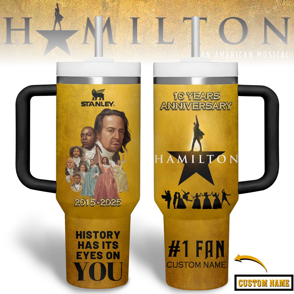 Hamilton 10th Anniversary History Has It Eyes On You 2025 Stanley Tumbler