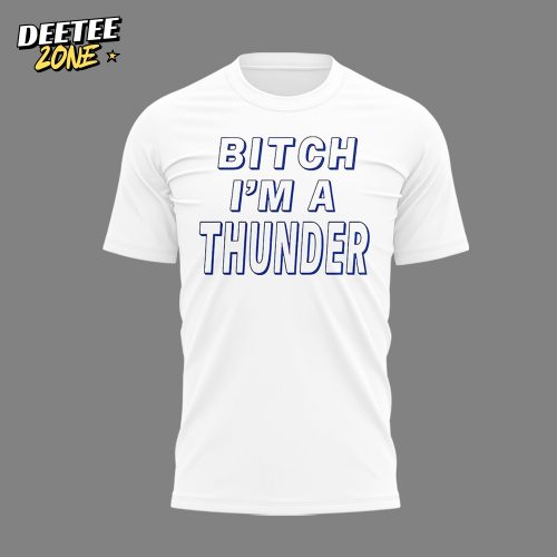 Oklahoma City Thunder “Bitch I’m A Thunder” Special White Shirt