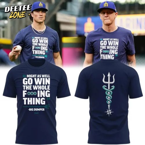 Special Seattle Mariners “MIGHT AS WELL GO WIN THE WHOLE F***ING THING” T-Shirt