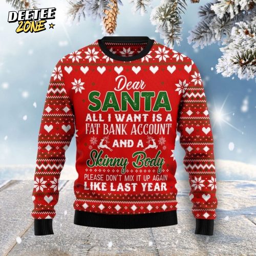 Dear Santa All I want Fat Bank Account Skinny Body Ugly Christmas Sweater