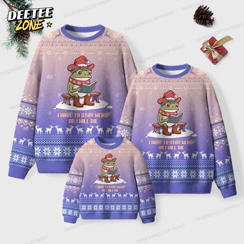 I Have To Stay Weird Or I Will Die Unisex Ugly Knit Christmas Sweater