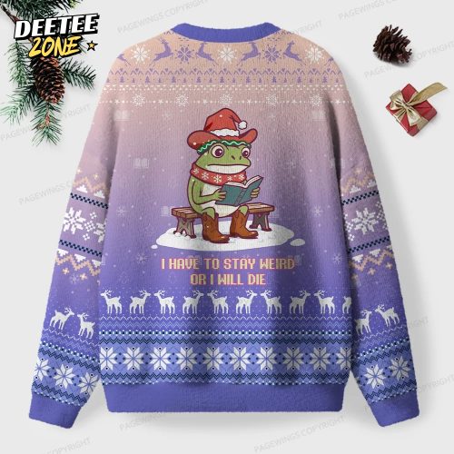 I Have To Stay Weird Or I Will Die Unisex Ugly Knit Christmas Sweater