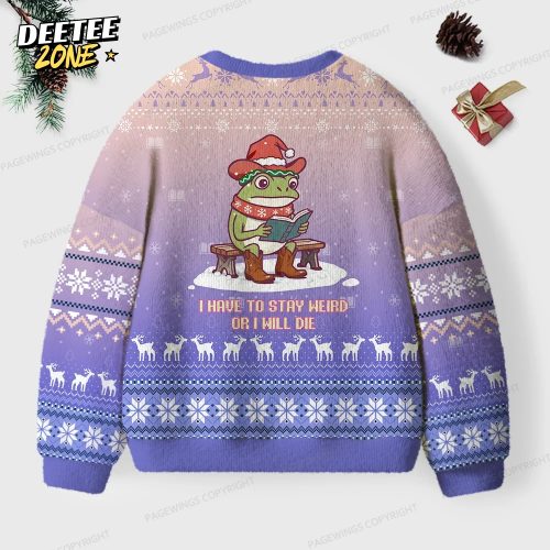 I Have To Stay Weird Or I Will Die Unisex Ugly Knit Christmas Sweater