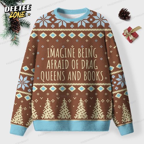 Imagine Being Afraid Of Drag Queens And Books Unisex Ugly Knit Christmas Sweater