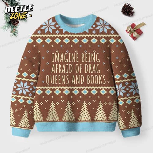 Imagine Being Afraid Of Drag Queens And Books Unisex Ugly Knit Christmas Sweater